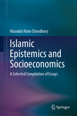 Islamic Epistemics and Socioeconomics: A Selected Compilation of Essays-cover