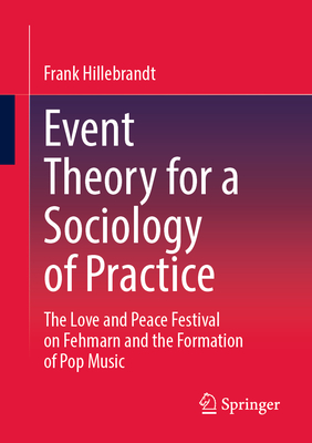 Event Theory for a Sociology of Practice: The Love and Peace Festival on Fehmarn and the Formation of Pop Music-cover