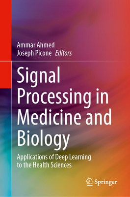 Signal Processing in Medicine and Biology: Applications of Deep Learning to the Health Sciences-cover