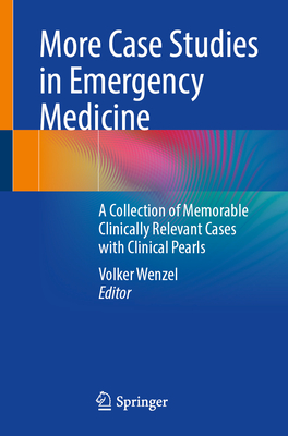 More Case Studies in Emergency Medicine: A Collection of Memorable Clinically Relevant Cases with Clinical Pearls-cover
