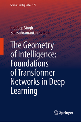 The Geometry of Intelligence: Foundations of Transformer Networks in Deep Learning-cover