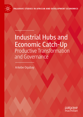 Industrial Hubs and Economic Catch-Up: Productive Transformation and Governance-cover