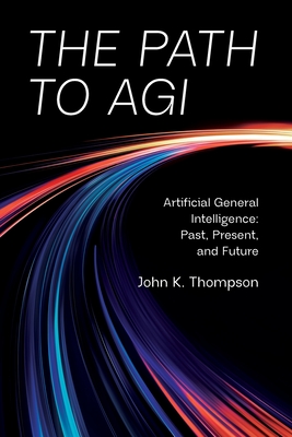 The Path to AGI: Artificial General Intelligence Past, Present, and Future-cover