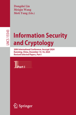 Information Security and Cryptology: 20th International Conference, Inscrypt 2024, Kunming, China, December 14-16, 2024, Revised Selected Papers, Part-cover