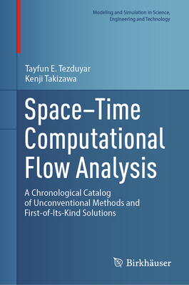 Space-Time Computational Flow Analysis: A Chronological Catalog of Unconventional Methods and First-Of-Its-Kind Solutions-cover