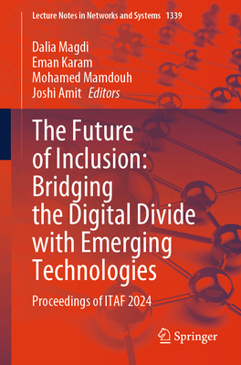 The Future of Inclusion: Bridging the Digital Divide with Emerging Technologies: Proceedings of Itaf 2024-cover