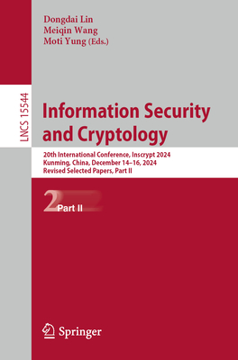 Information Security and Cryptology: 20th International Conference, Inscrypt 2024, Kunming, China, December 14-16, 2024, Revised Selected Papers, Part-cover