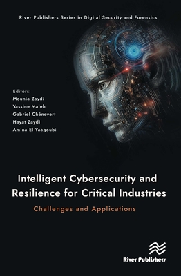 Intelligent Cybersecurity and Resilience for Critical Industries: Challenges and Applications-cover