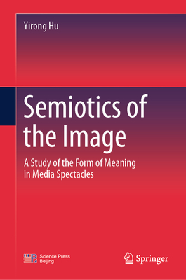 Semiotics of the Image: A Study of the Form of Meaning in Media Spectacles-cover
