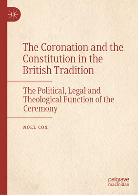 The Coronation and the Constitution in the British Tradition: The Political, Legal and Theological Function of the Ceremony-cover