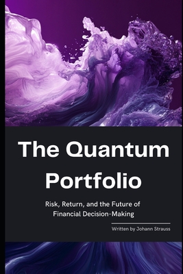 The Quantum Portfolio: Risk, Return, and the Future of Financial Decision-Making: A Comprehensive Guide 2025-cover