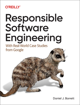 Responsible Software Engineering: With Real-World Case Studies from Google-cover