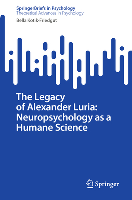 The Legacy of Alexander Luria: Neuropsychology as a Humane Science-cover