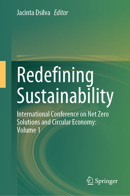 Redefining Sustainability: International Conference on Net Zero Solutions and Circular Economy: Volume 1-cover