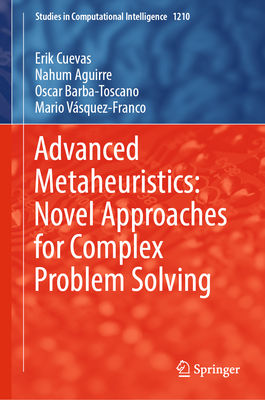 Advanced Metaheuristics: Novel Approaches for Complex Problem Solving-cover