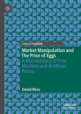 Market Manipulation and the Price of Eggs: A Microhistory of Free Markets and Artificial Prices-cover