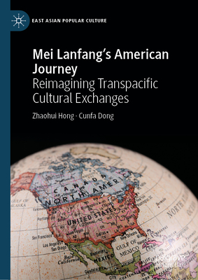 Mei Lanfang's American Journey: Reimagining Transpacific Cultural Exchanges-cover