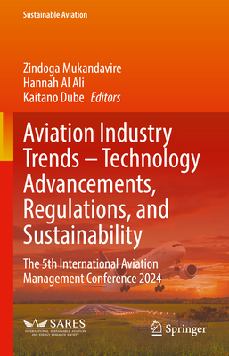 Aviation Industry Trends - Technology Advancements, Regulations, and Sustainability: The 5th International Aviation Management Conference 2024-cover