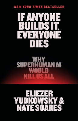 If Anyone Builds It, Everyone Dies: Why Superhuman AI Would Kill Us All-cover