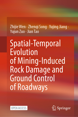 Spatial-Temporal Evolution of Mining-Induced Rock Damage and Ground Control of Roadways-cover