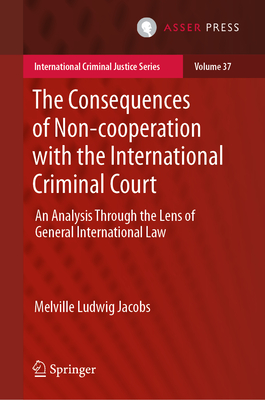 The Consequences of Non-Cooperation with the International Criminal Court: An Analysis Through the Lens of General International Law-cover
