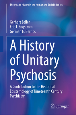 A History of 'Unitary Psychosis': A Contribution to the Historical Epistemology of Nineteenth Century Psychiatry-cover