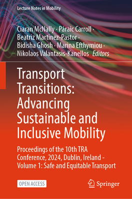Transport Transitions: Advancing Sustainable and Inclusive Mobility: Proceedings of the 10th Tra Conference, 2024, Dublin, Ireland - Volume 1: Safe an-cover