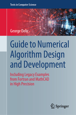 Guide to Numerical Algorithm Design and Development: Including Legacy Examples from FORTRAN and MathCAD in High Precision-cover