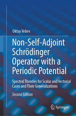 Non-Self-Adjoint Schrödinger Operator with a Periodic Potential: Spectral Theories for Scalar and Vectorial Cases and Their Generalizations-cover