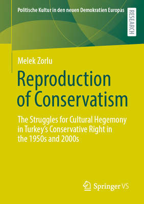 Reproduction of Conservatism: The Struggles for Cultural Hegemony in Turkey's Conservative Right in the 1950s and 2000s-cover