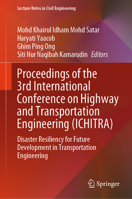 Proceedings of the 3rd International Conference on Highway and Transportation Engineering (Ichitra): Disaster Resiliency for Future Development in Tra-cover
