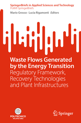 Waste Flows Generated by the Energy Transition: Regulatory Framework, Recovery Technologies and Plant Infrastructures-cover