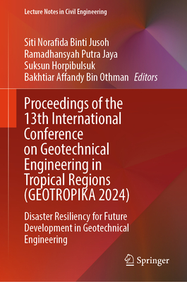 Proceedings of the 13th International Conference on Geotechnical Engineering in Tropical Regions (Geotropika 2024): Disaster Resiliency for Future Dev-cover