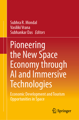 Pioneering the New Space Economy Through AI and Immersive Technologies: Economic Development and Tourism Opportunities in Space-cover