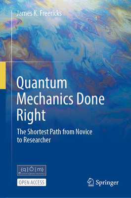 Quantum Mechanics Done Right: The Shortest Path from Novice to Researcher-cover