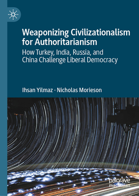 Weaponizing Civilizationalism for Authoritarianism: How Turkey, India, Russia, and China Challenge Liberal Democracy-cover