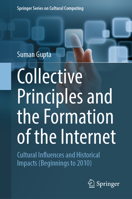 Collective Principles and the Formation of the Internet: Cultural Influences and Historical Impacts (Beginnings to 2010)-cover