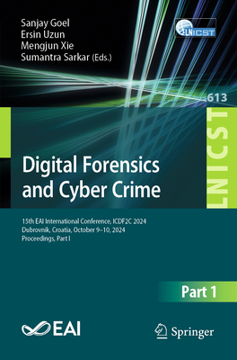 Digital Forensics and Cyber Crime: 15th Eai International Conference, Icdf2c 2024, Dubrovnik, Croatia, October 9-10, 2024, Proceedings, Part I-cover