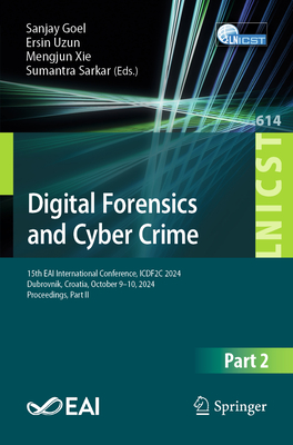 Digital Forensics and Cyber Crime: 15th Eai International Conference, Icdf2c 2024, Dubrovnik, Croatia, October 9-10, 2024, Proceedings, Part II-cover
