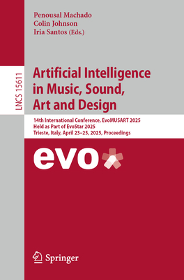 Artificial Intelligence in Music, Sound, Art and Design: 14th International Conference, Evomusart 2025, Held as Part of Evostar 2025, Trieste, Italy,-cover