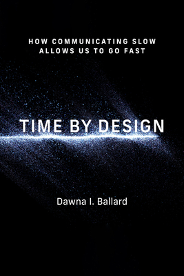 Time by Design: How Communicating Slow Allows Us to Go Fast-cover