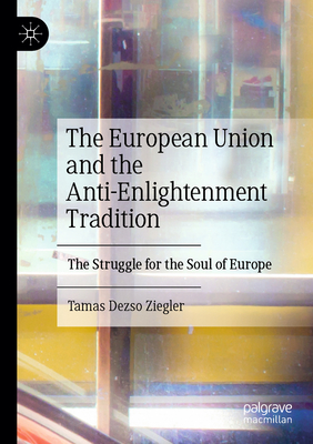 The European Union and the Anti-Enlightenment Tradition: The Struggle for the Soul of Europe-cover
