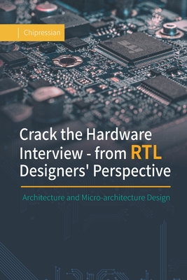 Crack the Hardware Interview - from RTL Designers' Perspective: Architecture and Micro-architecture Design-cover