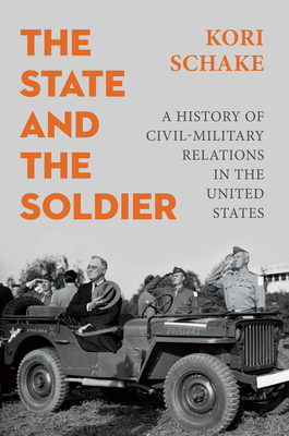 The State and the Soldier: A History of Civil-Military Relations in the United States-cover