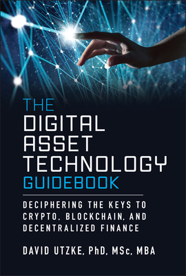 The Digital Asset Technology Guidebook: Deciphering the Keys to Crypto, Blockchain, and Decentralized Finance-cover