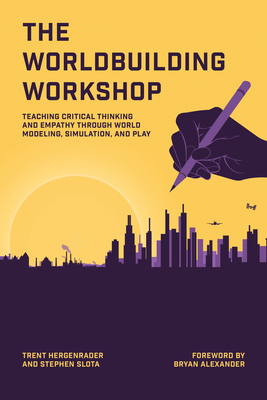 The Worldbuilding Workshop: Teaching Critical Thinking and Empathy Through World Modeling, Simulation, and Play-cover