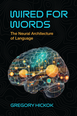 Wired for Words: The Neural Architecture of Language-cover