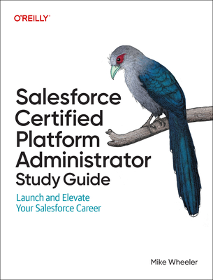 Salesforce Certified Platform Administrator Study Guide: Launch and Elevate Your Salesforce Career-cover