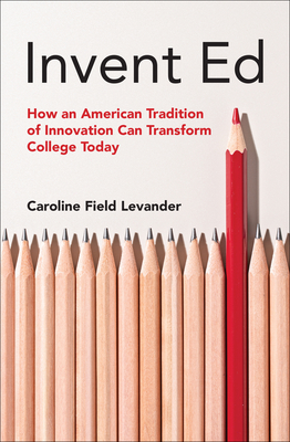 Invent Ed: How an American Tradition of Innovation Can Transform College Today-cover