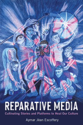 Reparative Media: Cultivating Stories and Platforms to Heal Our Culture-cover